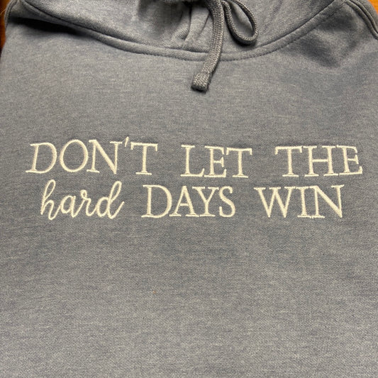 Don’t Let the Hard Days Win Hoodie