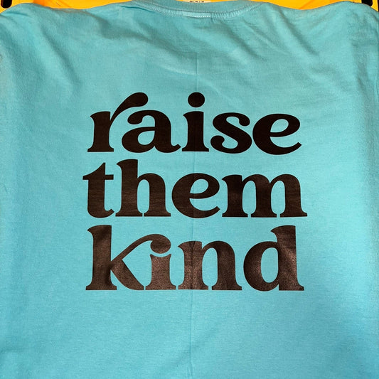 Raise Them Kind Tee