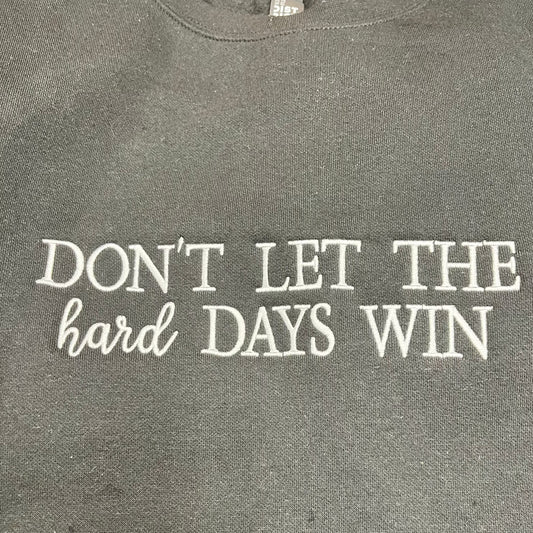 Don’t Let the Hard Days Win Crewneck