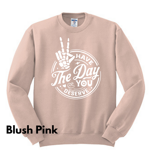 Have the Day You Deserve Crew Sweatshirt