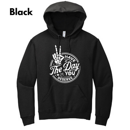 Have the Day You Deserve Hoodie