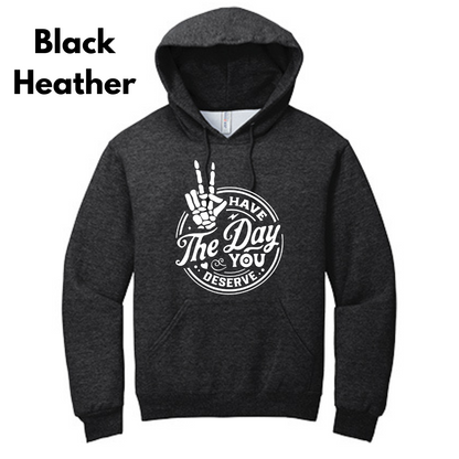 Have the Day You Deserve Hoodie