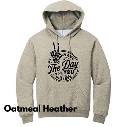 Have the Day You Deserve Hoodie