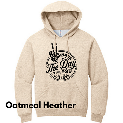 Have the Day You Deserve Hoodie