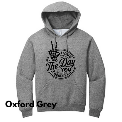 Have the Day You Deserve Hoodie