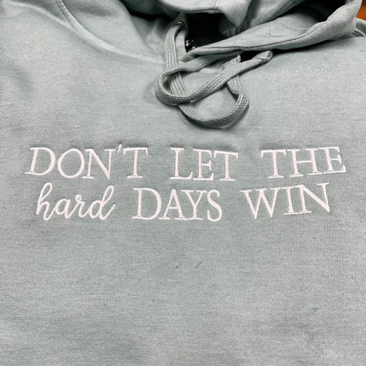 Don’t Let the Hard Days Win Hoodie