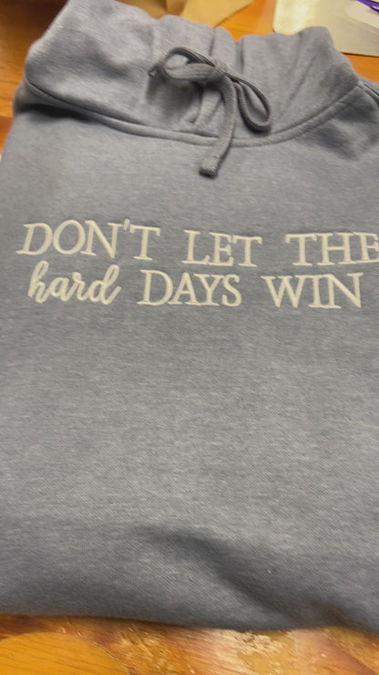 Don’t Let the Hard Days Win Hoodie